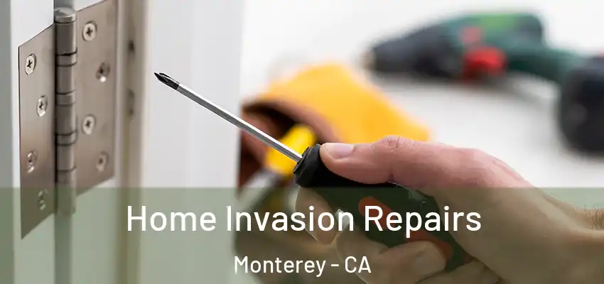  Home Invasion Repairs Monterey - CA